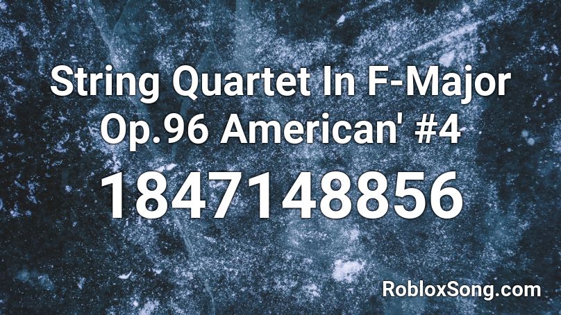 String Quartet In F-Major Op.96 American' #4 Roblox ID