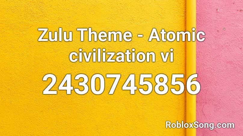Zulu Theme - Atomic civilization vi Roblox ID