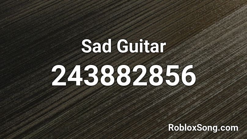 Sad Guitar Roblox Id Roblox Music Codes - sad music id roblox