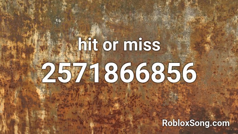 Hit Or Miss Roblox Id Roblox Music Codes - hit or miss code roblox