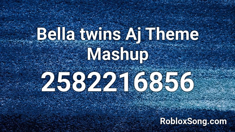 Bella twins Aj Theme Mashup Roblox ID