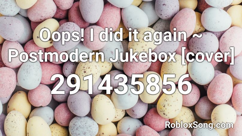 Oops! I did it again ~ Postmodern Jukebox [cover] Roblox ID