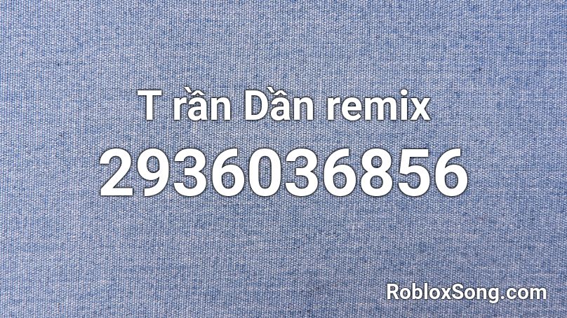 T rần Dần remix Roblox ID