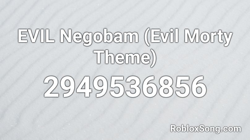 Evil Negobam Evil Morty Theme Roblox Id Roblox Music Codes - evil morty theme song roblox id