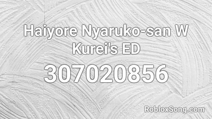 Haiyore Nyaruko-san W Kurei's ED Roblox ID