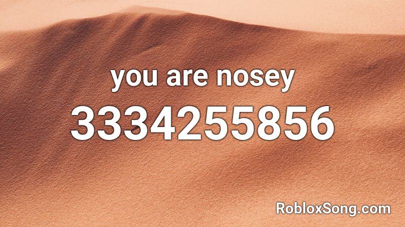 you are nosy Roblox ID