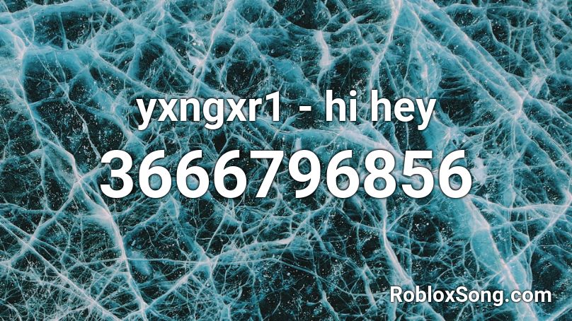 yxngxr1 - hi hey Roblox ID