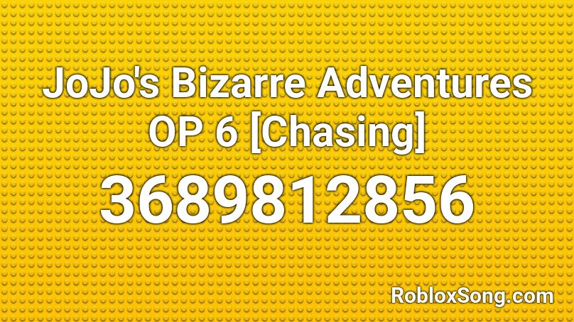 Jojo S Bizarre Adventures Op 6 Chasing Roblox Id Roblox Music Codes - jojo op 4 roblox id