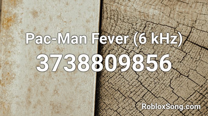 Pac-Man Fever (6 kHz) Roblox ID