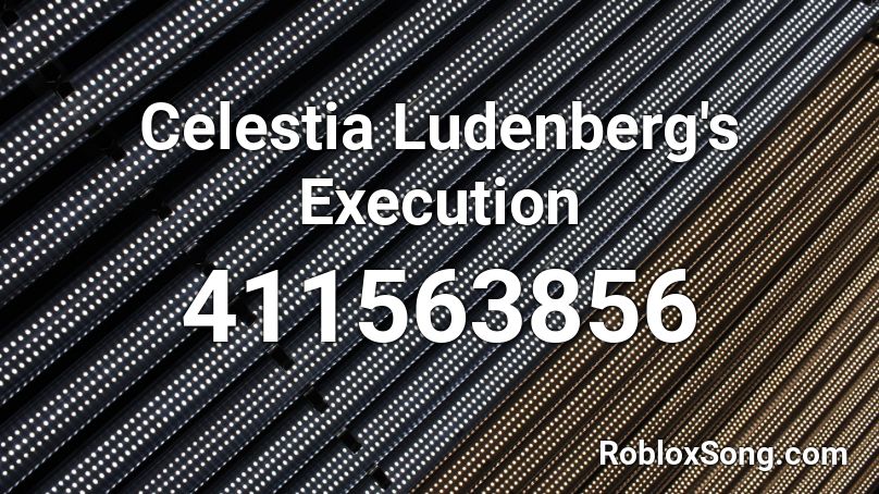 Celestia Ludenberg S Execution Roblox Id Roblox Music Codes - give me the booty song meme id roblox