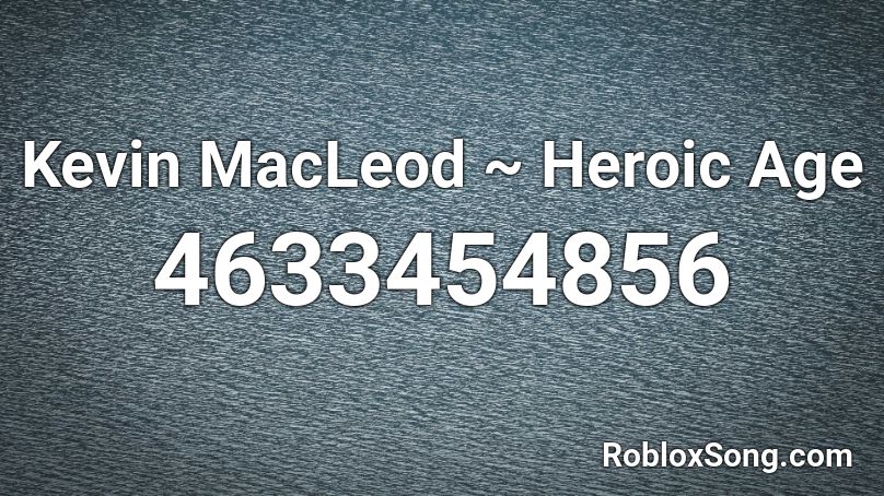 Kevin MacLeod ~ Heroic Age Roblox ID