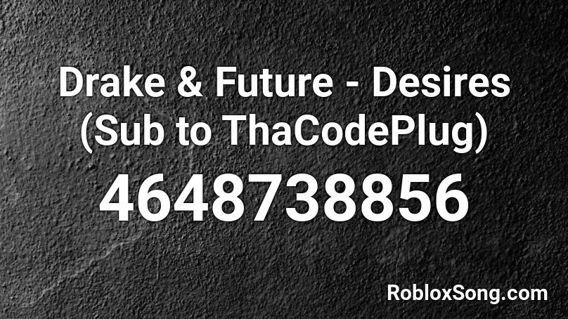 Drake & Future - Desires (Sub to ThaCodePlug) Roblox ID