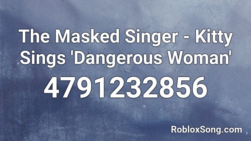The Masked Singer - Kitty Sings 'Dangerous Woman' Roblox ID
