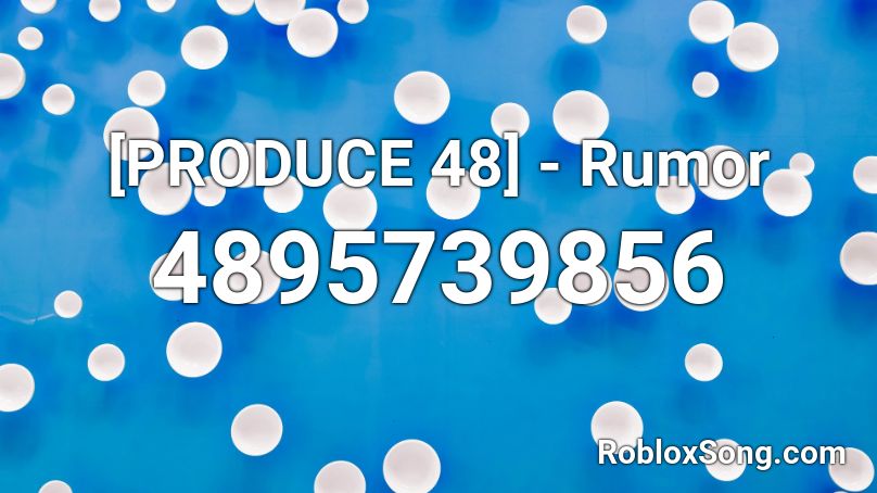 Produce 48 Rumor - roblox audio produce48