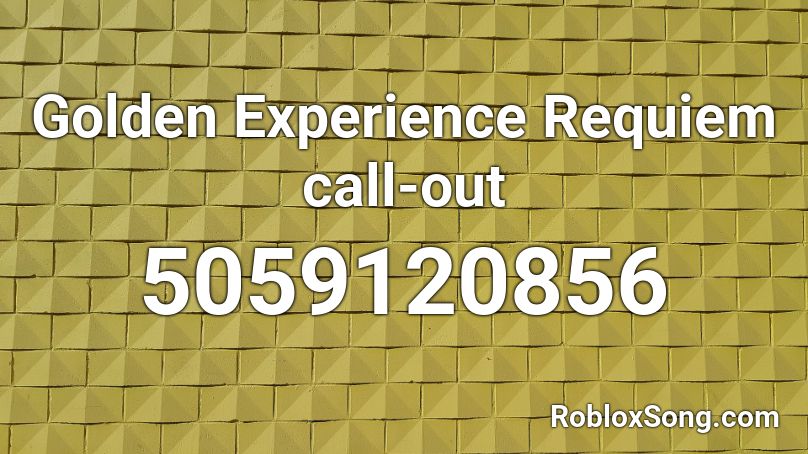 Golden Experience Requiem call-out Roblox ID
