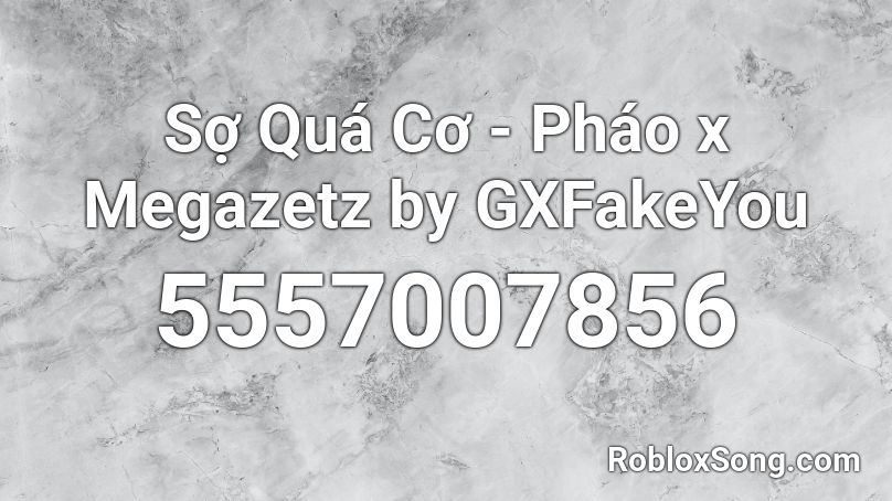 Sợ Quá Cơ - Pháo x Megazetz by GXFakeYou Roblox ID