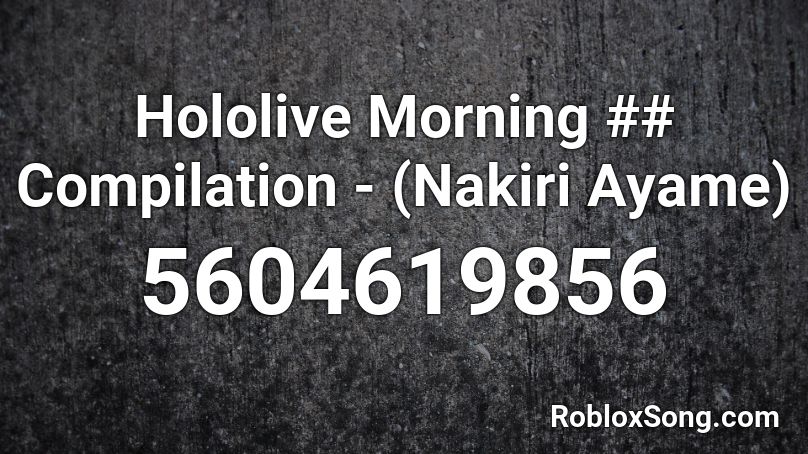 Hololive Morning ## Compilation - (Nakiri Ayame) Roblox ID
