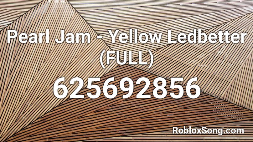 Pearl Jam - Yellow Ledbetter (FULL) Roblox ID