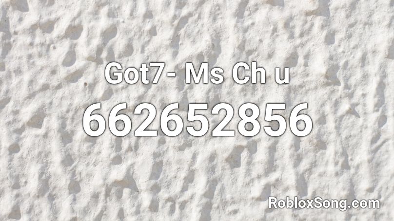 Got7- Ms Ch u Roblox ID