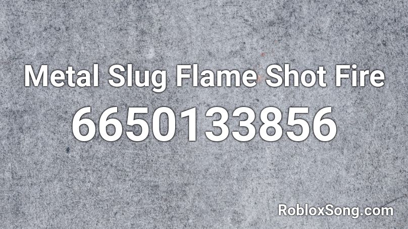 Metal Slug Flame Shot Fire Roblox ID