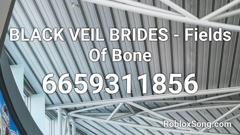 Black Veil Brides Fields Of Bone Roblox Id Roblox Music Codes - roblox library veil