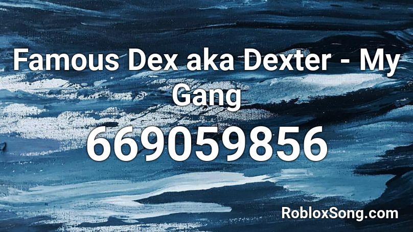 Famous Dex aka Dexter - My Gang Roblox ID