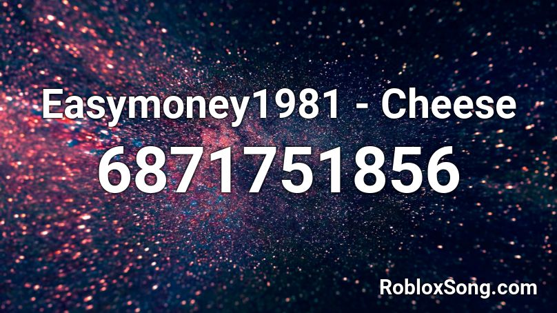 Easymoney1981 - Cheese Roblox ID