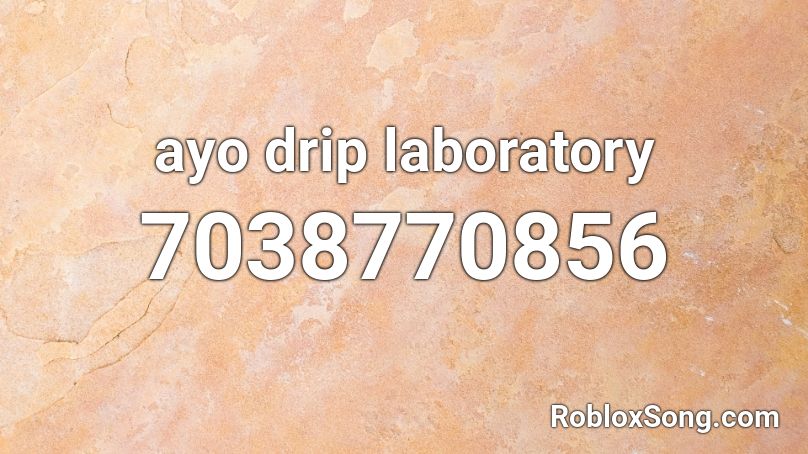 ayo drip laboratory Roblox ID