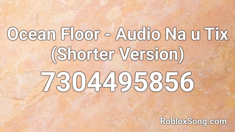Ocean Floor - Audio Na u Tix (Shorter Version) Roblox ID