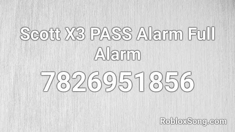 Scott X3 PASS Alarm Full Alarm Roblox ID