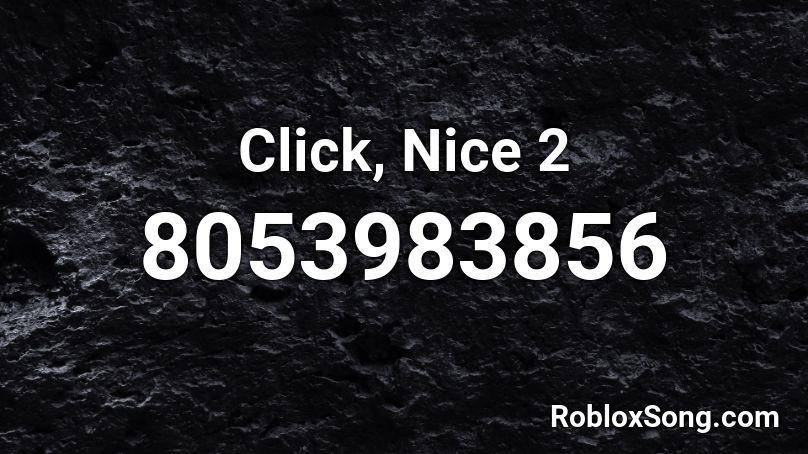 Click, Nice 2 Roblox ID