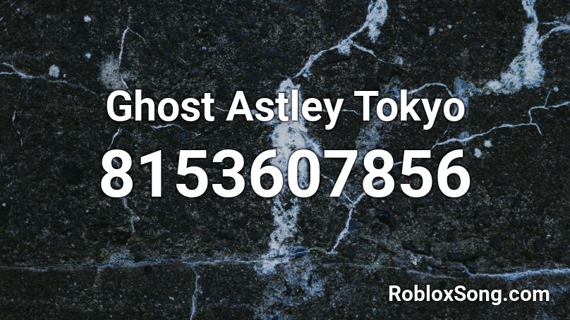 Ghost Astley Tokyo   Roblox ID