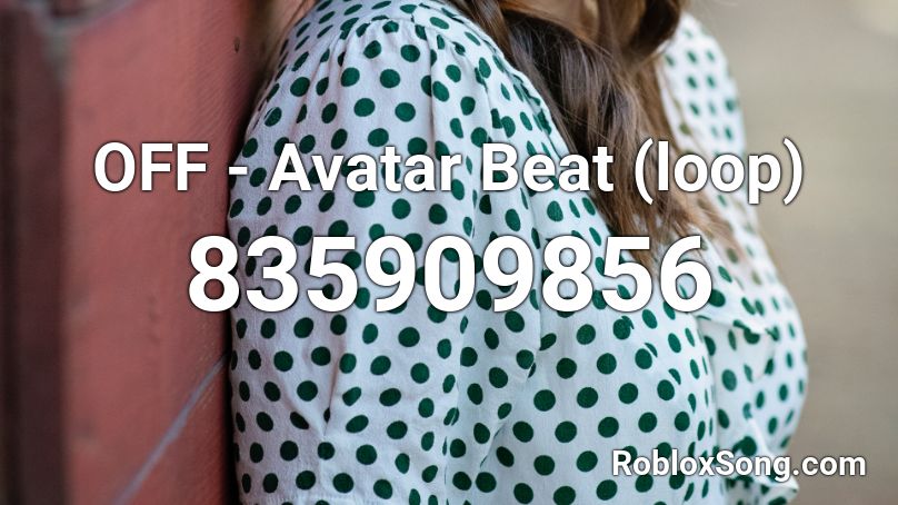 OFF - Avatar Beat (loop) Roblox ID