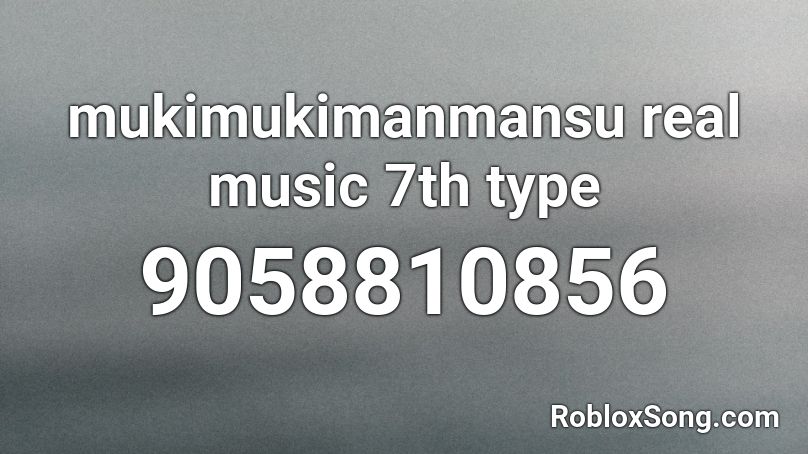 mukimukimanmansu real music 7th type Roblox ID