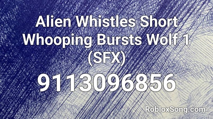 Alien Whistles Short Whooping Bursts Wolf 1 (SFX) Roblox ID