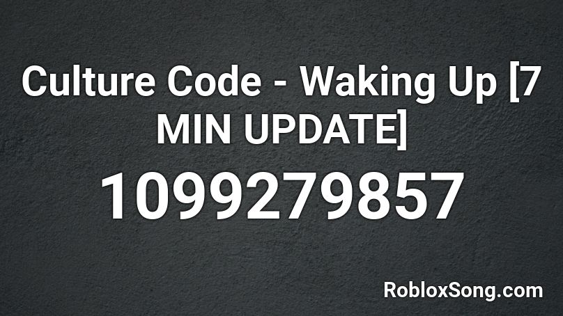 Culture Code  - Waking Up [7 MIN UPDATE] Roblox ID