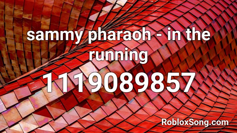 sammy pharaoh - in the running Roblox ID