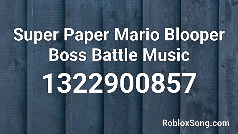 Super Paper Mario Blooper Boss Battle Music Roblox ID