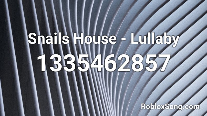 Snails House - Lullaby Roblox ID