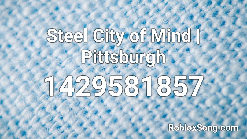 Steel City of Mind | Pittsburgh Roblox ID