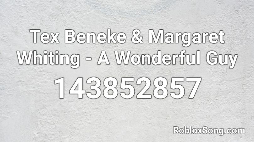 Tex Beneke & Margaret Whiting - A Wonderful Guy Roblox ID