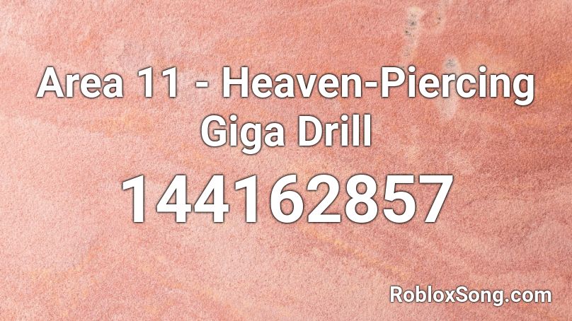 Area 11 - Heaven-Piercing Giga Drill Roblox ID