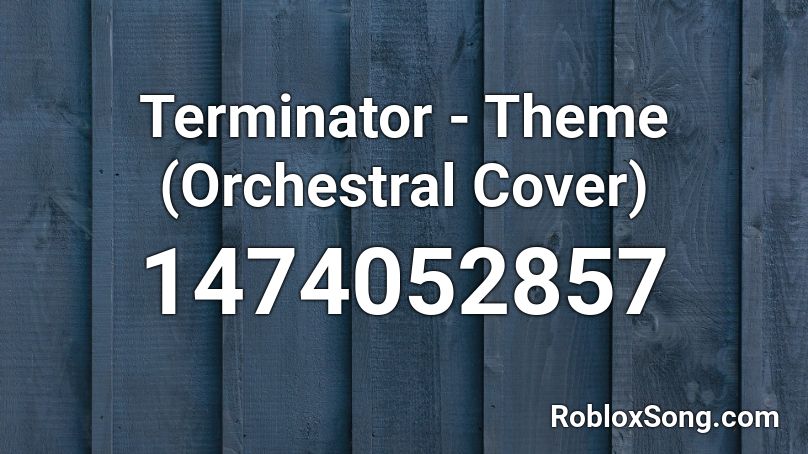 Terminator - Theme (Orchestral Cover) Roblox ID