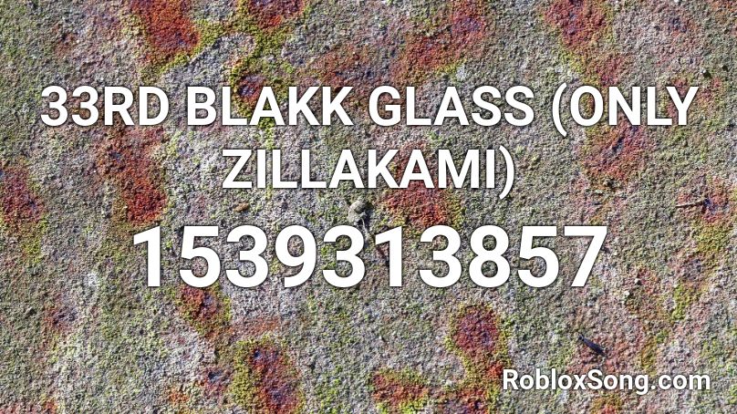 33rd Blakk Glass Only Zillakami Roblox Id Roblox Music Codes - 33rd blakk glass roblox id