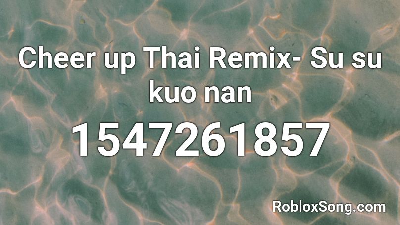Cheer up Thai Remix- Su su kuo nan Roblox ID