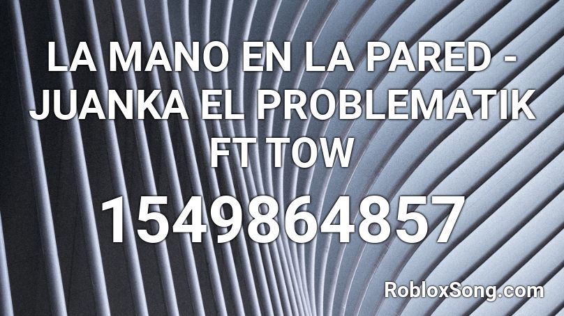 La Mano En La Pared Juanka El Problematik Ft Tow Roblox Id Roblox Music Codes - proudcatowner remix roblox id