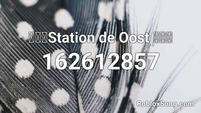 【🔊】Station de Oost 【🔊】 Roblox ID