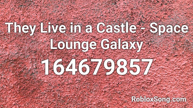 They Live in a Castle - Space Lounge Galaxy Roblox ID