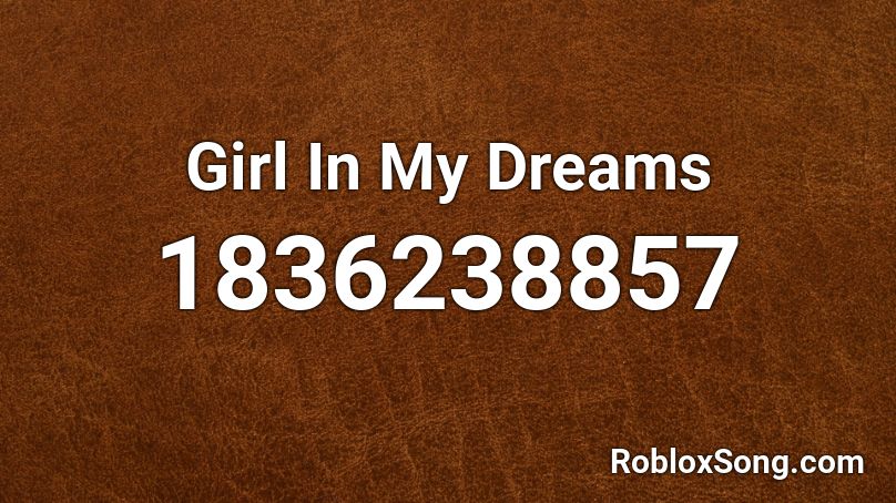 Girl In My Dreams Roblox ID