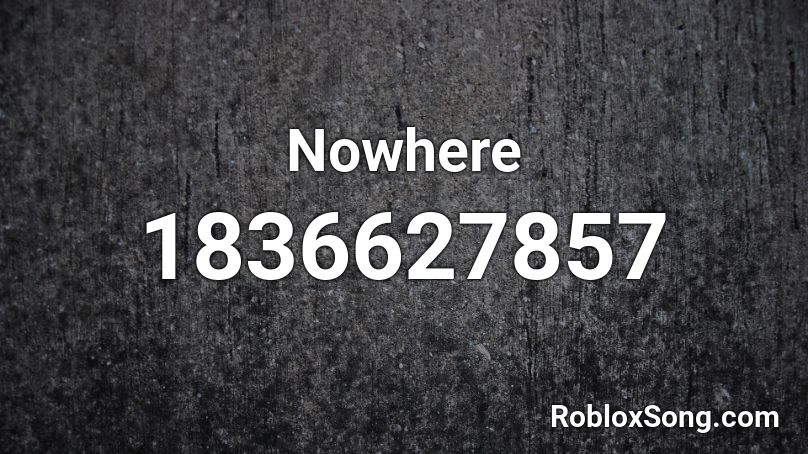 Nowhere Roblox ID